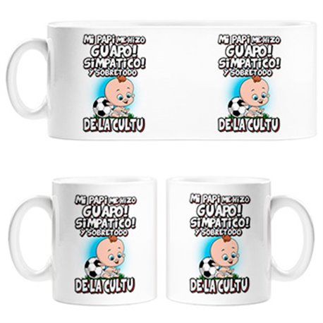 Taza mi papi me hizo guapo simpático y sobretodo aficionado al fútbol de la Cultu