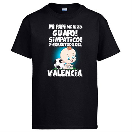 Camiseta mi papi me hizo guapo simpático y sobretodo aficionado al fútbol de Valencia